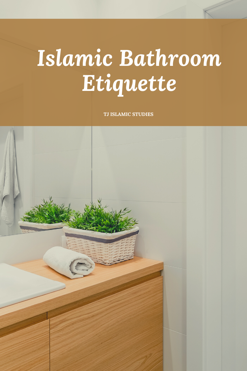Islamic Bathroom Etiquette TJ Islamic Studies