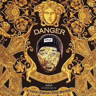 Danger – Ama Versace (feat. DJ Tira, Tipcee, Lvovo & Nu Era)