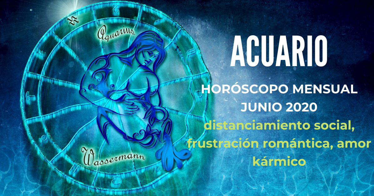 Acuario HORÓSCOPO MENSUAL JUNIO 2020 distanciamiento social
