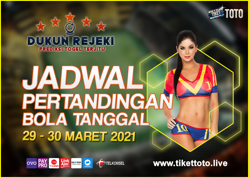 JADWAL PERTANDINGAN BOLA 29 – 30 MARET 2021