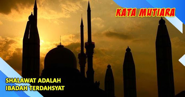 SHALAWAT ADALAH IBADAH TERDAHSYAT SHALAWAT ADALAH IBADAH TERDAHSYAT