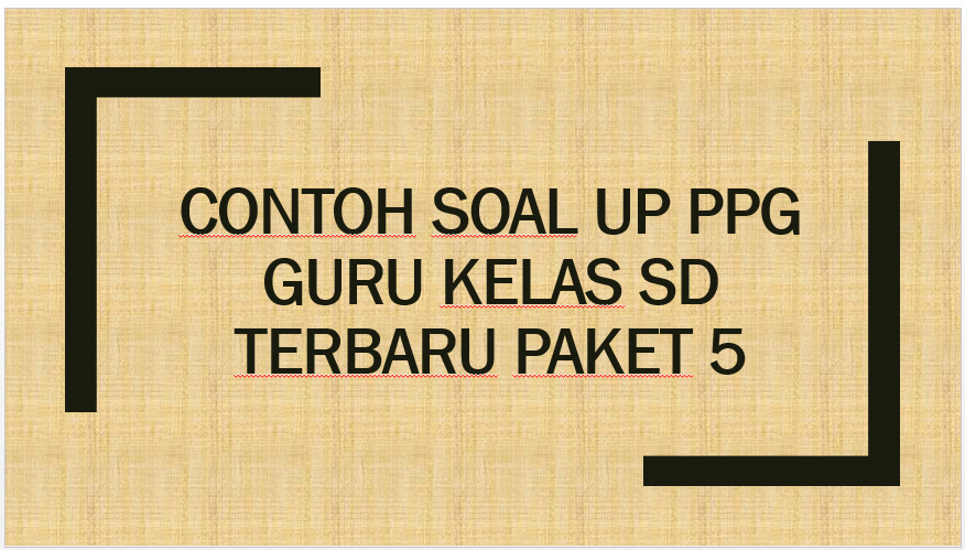 Contoh Soal Up Ppg Guru Kelas Sd Terbaru Paket 5 Administrasi Tk Paud Contoh Soal Up Ppg Guru Kelas Sd Terbaru Paket 5 Administrasi Tk Paud