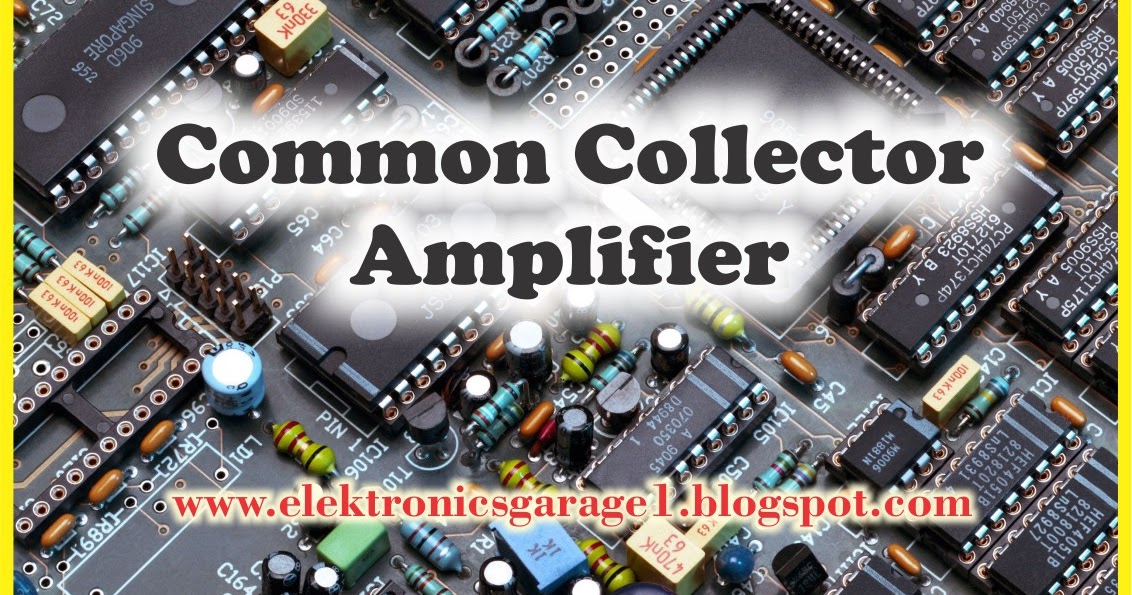 Common Collector Amplifier Electronics Garage