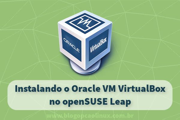 Instalando o Oracle VM VirtualBox no openSUSE Leap