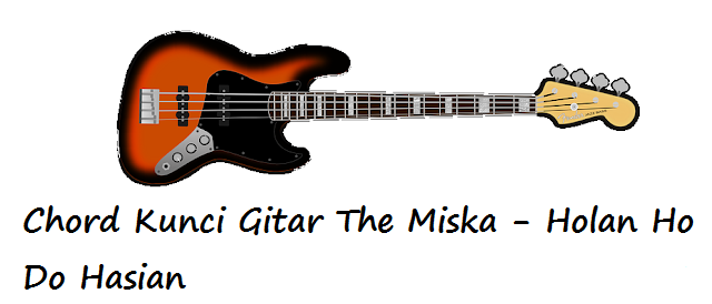 Chord Kunci Gitar The Miska - Holan Ho Do Hasian - CalonPintar.Com