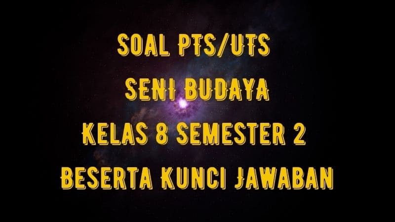 Soal & Jawaban PTS/UTS SENI BUDAYA Kelas 8 Semester 2 Soal & Jawaban PTS/UTS SENI BUDAYA Kelas 8 Semester 2