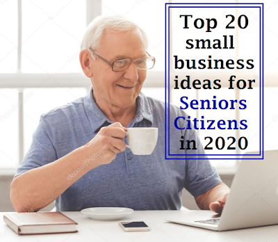 Top 20 small business ideas for seniors citizens in 2020