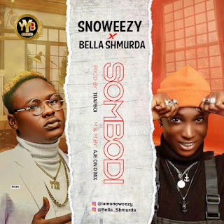 Snoweezy x Bella Shmurda – Sombodi