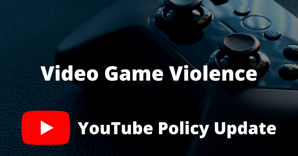 YouTube policy update video game violence now treated like other