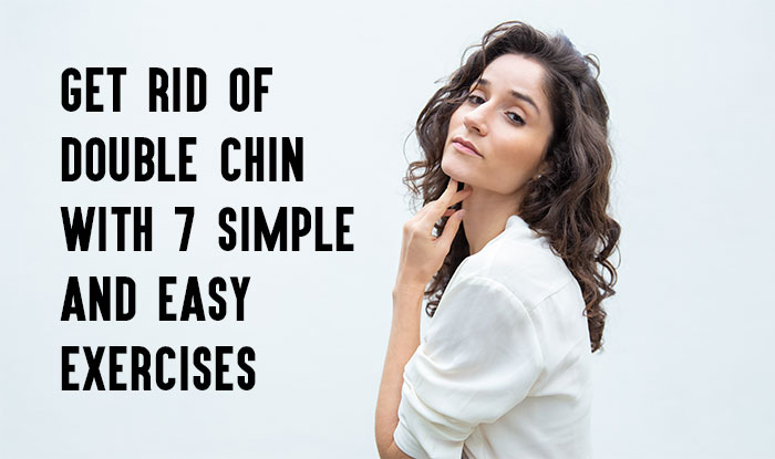 Get Rid of Double Chin with 7 Simple and Easy Exercises
