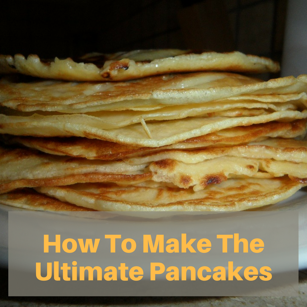 How To Make The Ultimate Pancakes