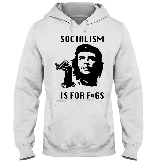Socialism is for Figs Socialism is for fags Hoodie, Socialism is for Figs Socialism is for fags Sweatshirt, Socialism is for Figs Socialism is for fags Shirts