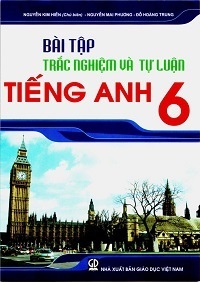 Bài Tập Trắc Nghiệm và Tự Luận Tiếng Anh 6 - Nguyễn Kim Hiền