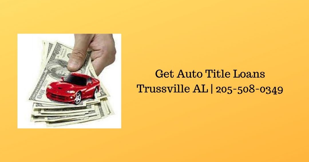 Get Auto Title Loans Trussville AL