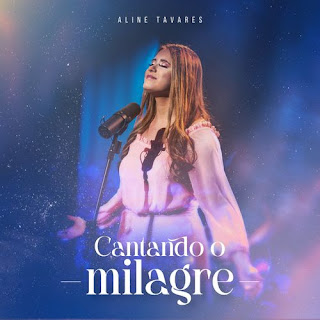 Baixar Música Gospel Cantando O Milagre - Aline Tavares Mp3