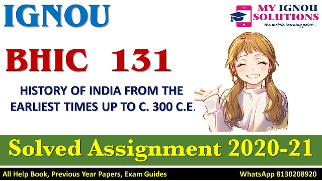 BHIC 131 HISTORY OF INDIA FROM THE EARLIEST TIMES UP TO C. 300 C.E. Solved Assignment 2020-21