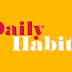 TINY DAILY HABITS THAT COULD BE LIFE CHANGING?