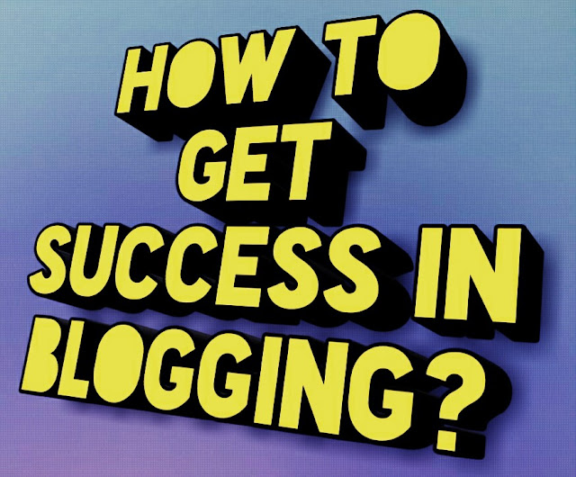 Tips For Success In Blogging, How To Become A Successful Blogger And Make Money
