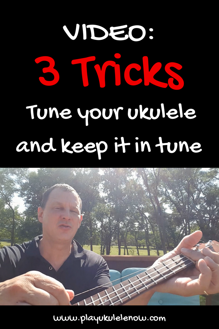 Play Ukulele Now VIDEO Keep your Ukulele in Tune 3 Tricks
