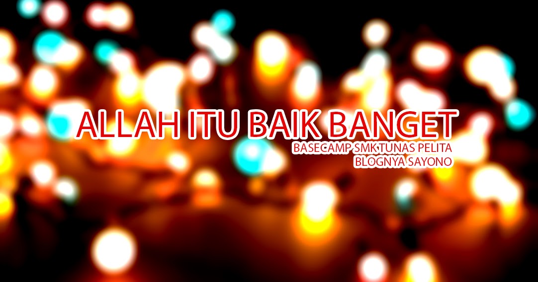 [ DAKWAH ISLAM ] Kultum ALLAH itu Baik Banget Ust