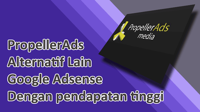 Propeller Ads: Alternatif Google Adsense