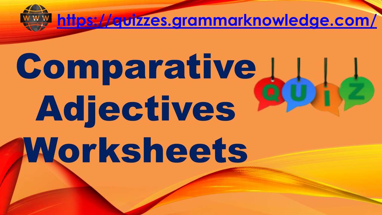 Comparative Adjectives Worksheet Exercise On Comparative Adjectives Grammar Test Grammar