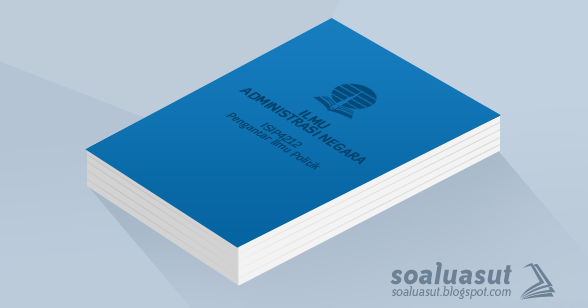 Soal Ujian UT Ilmu Administrasi Negara ISIP4212 Pengantar Soal Ujian UT Ilmu Administrasi Negara ISIP4212 Pengantar