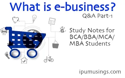 MBA/BBA/MCA/BCA - E-Business - Study Notes - (Part -1)  (#ebusiness)(#mcanotes)(#bcanotes)(#bbanotes)(#ipumusings)