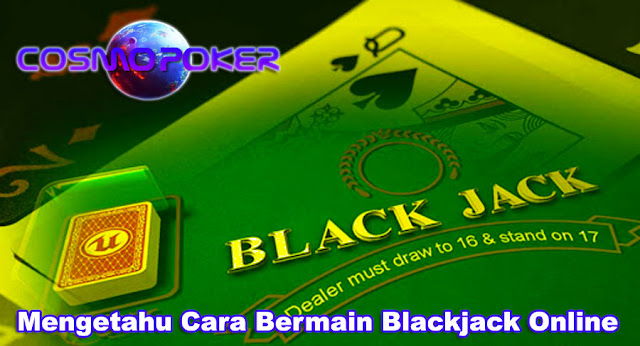 Mengetahui Cara Bermain Blackjack Online