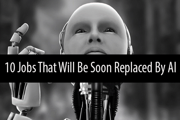 10 Jobs that will be Soon Replaced by AI