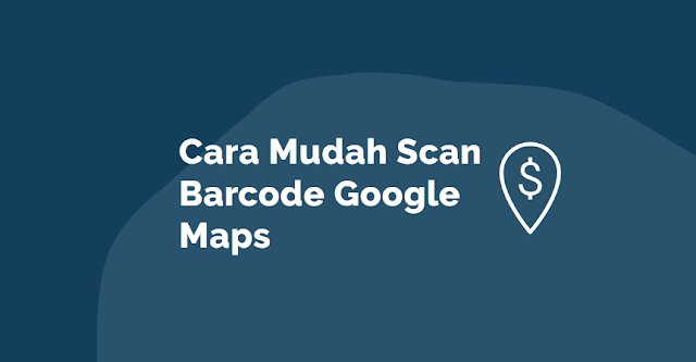 Cara Mudah Scan Barcode Google Maps Manyasah Ilmu