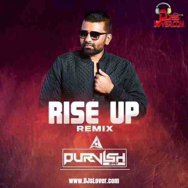 Rise Up Remix DJ Purvish mp3 download