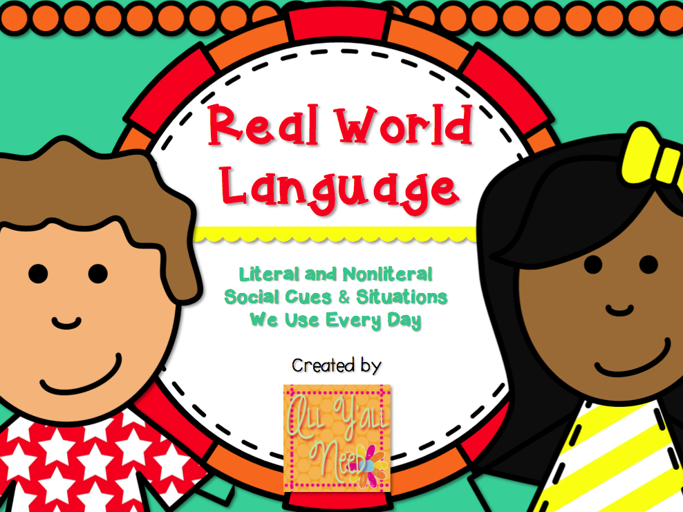 Real World Language: Literal & Nonliteral Social Cues & Situations We