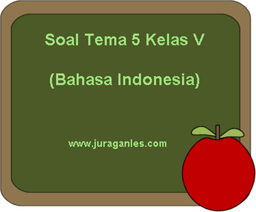 Soal Tematik Kelas 5 Tema 5 Mapel Bahasa Indonesia Dan Kunci Jawaban Juragan Les