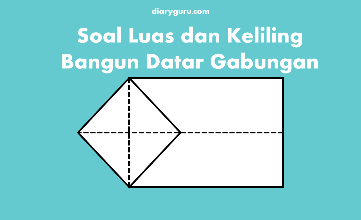 Soal Luas dan Keliling Bangun Datar Gabungan dan Jawabannya Kelas Soal Luas dan Keliling Bangun Datar Gabungan dan Jawabannya Kelas