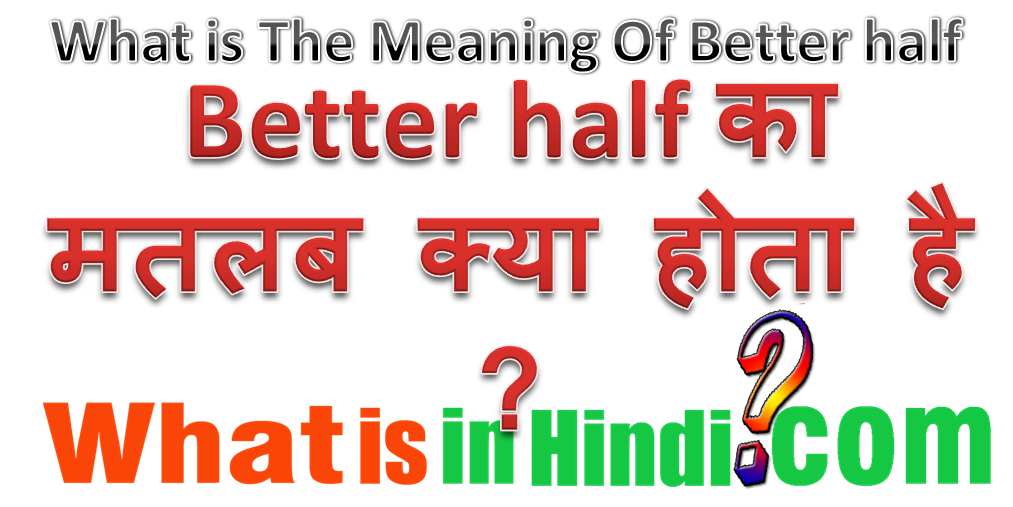 better-half-what-is-the-meaning-of-better-half