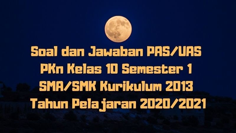 Download Soal Dan Jawaban Pas Uas Pkn Kelas 10 Semester 1 Sma Smk Ma Kurikulum 2013 Tp 2020 2021 Sobang 2