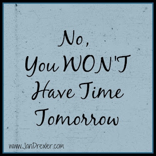 You Won't Have Time Tomorrow
