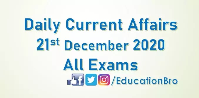 Daily Current Affairs 21st December 2020 For All Government Examinations Daily Current Affairs 21st December 2020 For All Government Examinations