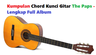 Kumpulan Chord Kunci Gitar The Paps Lengkap Full Album Calonpintar Com