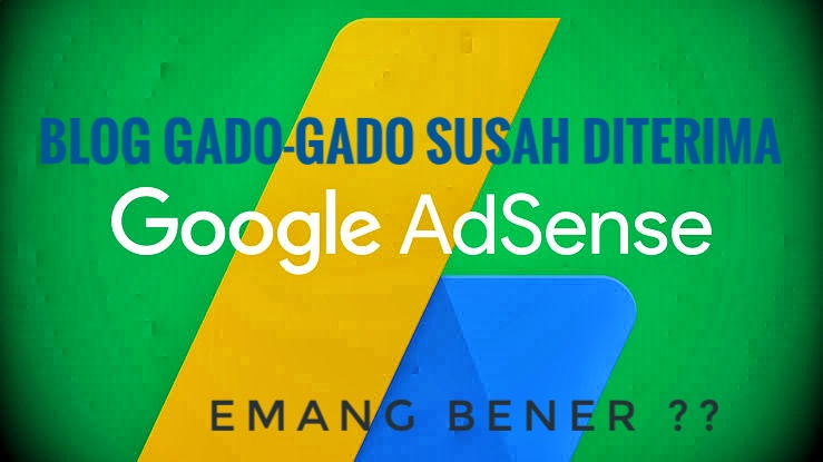 blog-gado-gado-susah-diterima-google-adsense blog-gado-gado-susah-diterima-google-adsense
