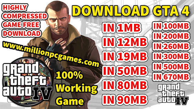 Download GTA 4 Highly Compressed Game For PC In 1MB, 12MB, 19MB, 50MB, 80MB, 100MB, 200MB, 260MB, 300MB, 500MB, 670MB Download GTA 4 Highly Compressed Game For PC In 1MB, 12MB, 19MB, 50MB, 80MB, 100MB, 200MB, 260MB, 300MB, 500MB, 670MB
