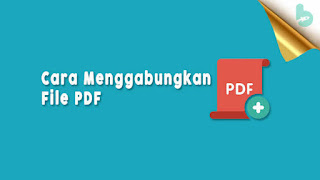 Cara Mudah Menggabungkan File PDF Tanpa Aplikasi