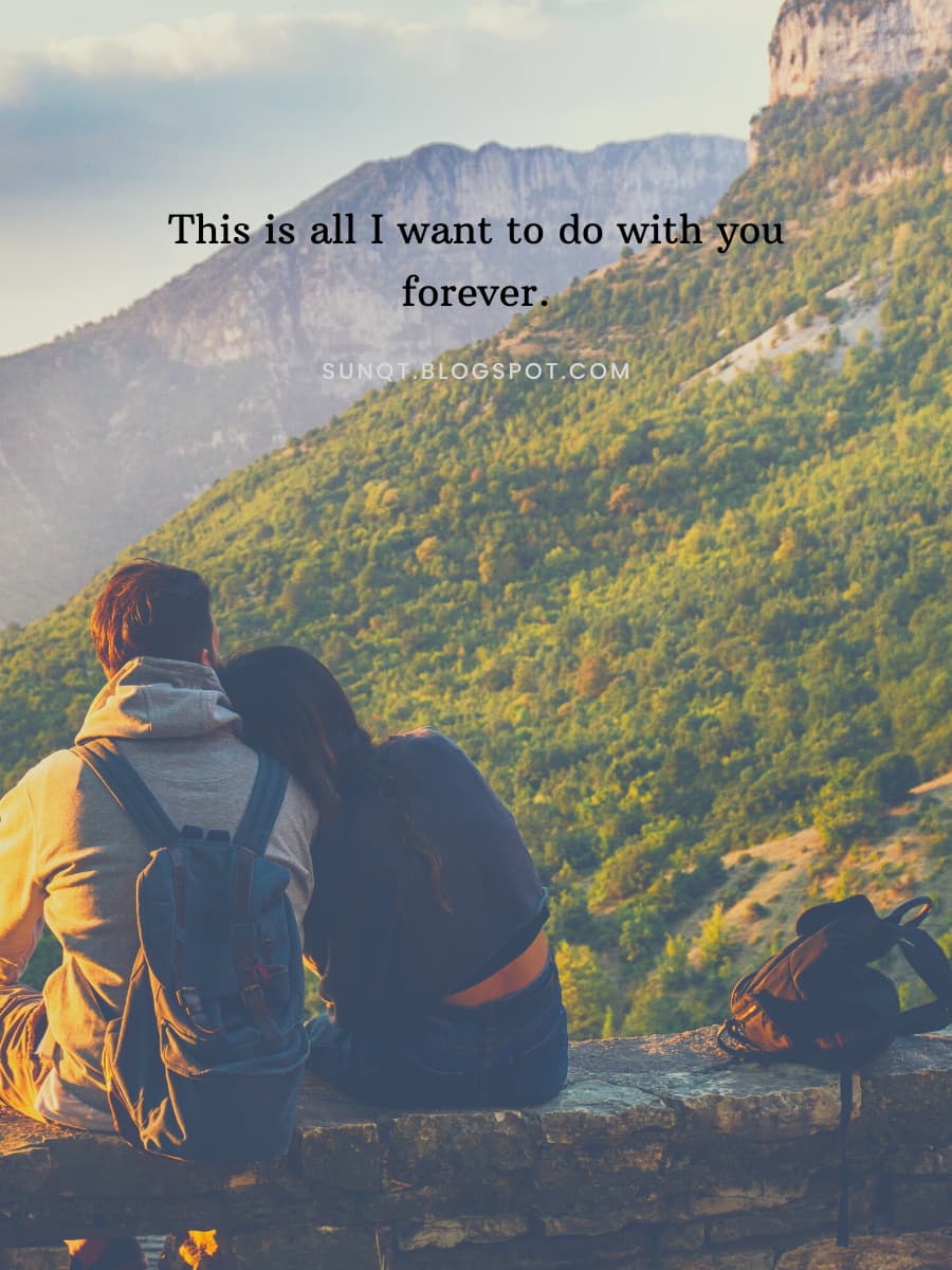 This is all I want to do with you forever. - SunQuotes