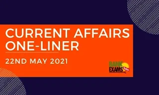 Current Affairs One-Liner: 22nd May 2021