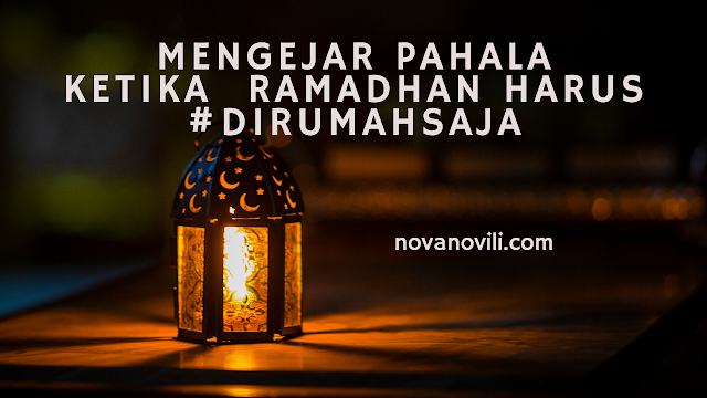 Mengejar Pahala Ketika  Ramadhan Harus #Dirumahsaja