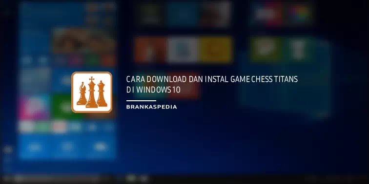 Cara Download Dan Instal Game Catur Chess Titans Di Windows 10 Brankaspedia Blog Tutorial Dan Tips