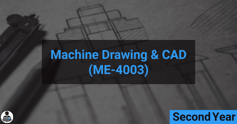 Machine Drawing & CAD (ME-4003) RGPV notes CBGS Bachelor of engineering Machine Drawing & CAD (ME-4003) RGPV notes CBGS Bachelor of engineering