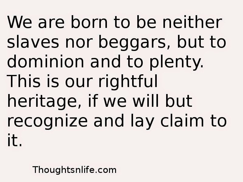 Thoughtsnlife:We are born to be neither slaves nor beggars
