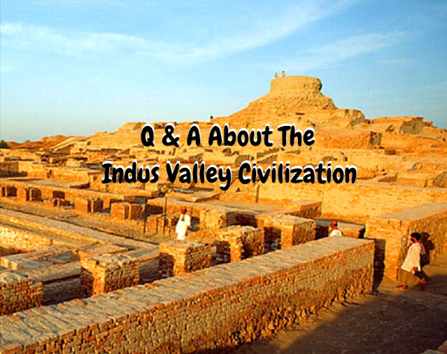 Q & A About The Indus Valley Civilization